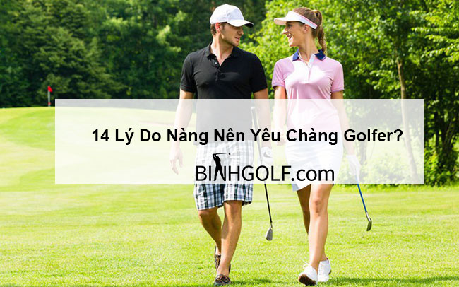 14 lý do nàng nên yêu chàng golfer?